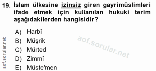 19. soru: İslam ülkesine izinsiz giren gayrimüslimleri ifade etmek için kullanılan hukuki terim aşağıdakilerden hangisidir? A)…
