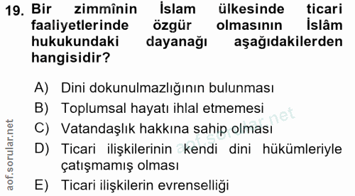19. soru: Bir zimmînin islam ülkesinde ticari faaliyetlerinde özgür olmasının islâm hukukundaki dayanağı aşağıdakilerden hangis…