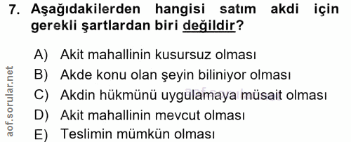 7. soru: Aşağıdakilerden hangisi satım akdi için gerekli şartlardan biri değildir? A) Akit mahallinin kusursuz olması B) Akde…