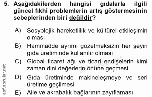 5. soru: Aşağıdakilerden hangisi gıdalarla ilgili güncel fıkhî problemlerin artış göstermesinin sebeplerinden biri değildir? A…