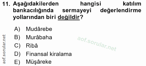 11. soru: Aşağıdakilerden hangisi katılım bankacılığında sermayeyi değerlendirme yollarından biri değildir? A) Mudârebe B) Murâ…