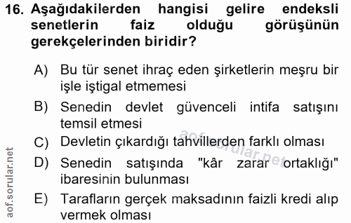 16. soru: Aşağıdakilerden hangisi gelire endeksli senetlerin faiz olduğu görüşünün gerekçelerinden biridir? A) Bu tür senet ihr…
