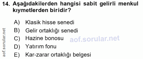 14. soru: Aşağıdakilerden hangisi sabit gelirli menkul kıymetlerden biridir? A) Klasik hisse senedi B) Gelir ortaklığı senedi C…