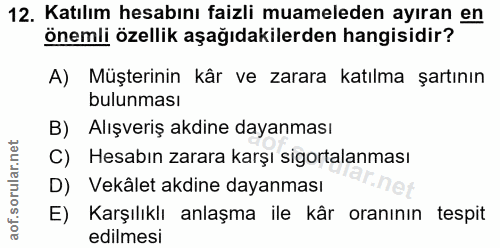 12. soru: Katılım hesabını faizli muameleden ayıran en önemli özellik aşağıdakilerden hangisidir? A) Müşterinin kâr ve zarara k…