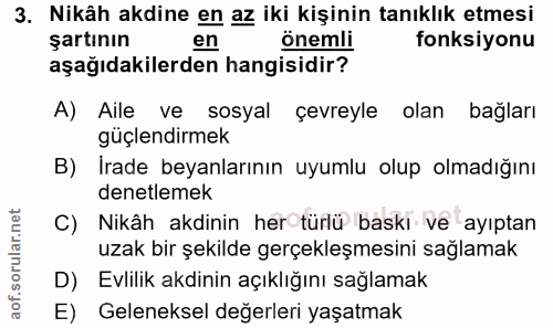 3. soru: Nikâh akdine en az iki kişinin tanıklık etmesi şartının en önemli fonksiyonu aşağıdakilerden hangisidir? A) Aile ve s…