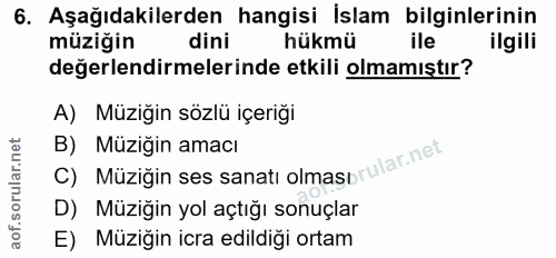 6. soru: Aşağıdakilerden hangisi İslam bilginlerinin müziğin dini hükmü ile ilgili değerlendirmelerinde etkili olmamıştır? A)…