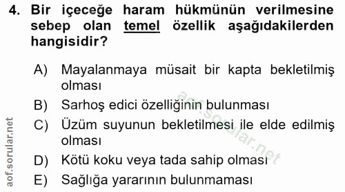 4. soru: Bir içeceğe haram hükmünün verilmesine sebep olan temel özellik aşağıdakilerden hangisidir? A) Mayalanmaya müsait bir…
