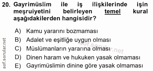 20. soru: Gayrimüslim ile ilişkilerinde işin meşruiyetini belirleyen temel kural aşağıdakilerden hangisidir? A) Kamu yararını b…