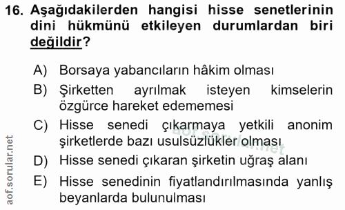 16. soru: Aşağıdakilerden hangisi hisse senetlerinin dini hükmünü etkileyen durumlardan biri değildir? A) Borsaya yabancıların…
