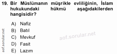 19. soru: Bir Müslümanın müşrikle evliliğinin, İslam hukukundaki hükmü aşağıdakilerden hangisidir? A) Nafiz B) Batil C) Mevkuf…