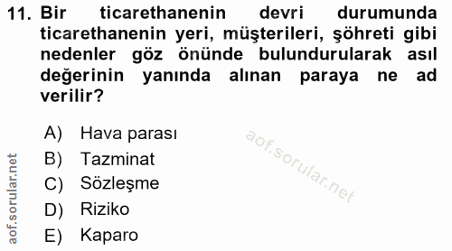11. soru: Bir ticarethanenin devri durumunda ticarethanenin yeri, müşterileri, şöhreti gibi nedenler göz önünde bulundurularak…