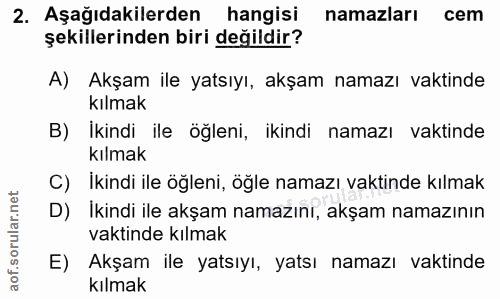 2. soru: Aşağıdakilerden hangisi namazları cem şekillerinden biri değildir? A) Akşam ile yatsıyı, akşam namazı vaktinde kılmak…