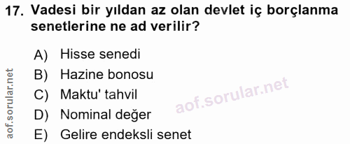 17. soru: Vadesi bir yıldan az olan devlet iç borçlanma senetlerine ne ad verilir? A) Hisse senedi B) Hazine bonosu C) Maktu' t…