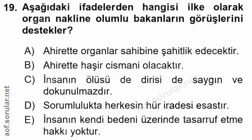19. soru: Aşağıdaki ifadelerden hangisi ilke olarak organ nakline olumlu bakanların görüşlerini destekler? A) Ahirette organlar…