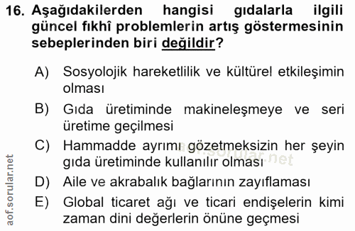 16. soru: Aşağıdakilerden hangisi gidalarla ilgili güncel fıkhî problemlerin artış göstermesinin sebeplerinden biri değildir? A…