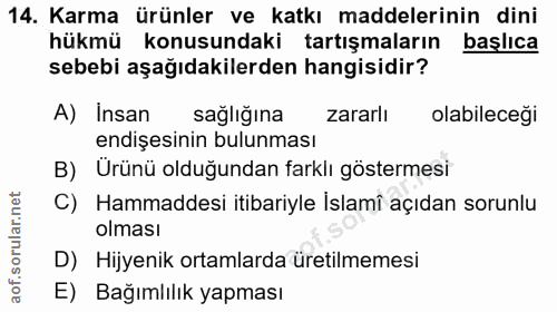 14. soru: Karma ürünler ve katkı maddelerinin dini hükmü konusundaki tartışmaların başlıca sebebi aşağıdakilerden hangisidir? A…