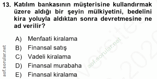 13. soru: Katılım bankasının müşterisine kullandırmak üzere aldığı bir şeyin mülkiyetini, bedelini kira yoluyla aldıktan sonra…
