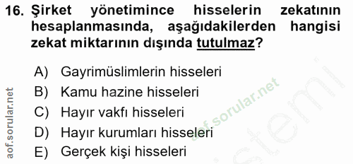 16. soru: Şirket yönetimince hisselerin zekatının hesaplanmasında, aşağıdakilerden hangisi zekat miktarının dışında tutulmaz? A…