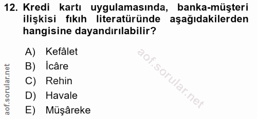12. soru: Kredi kartı uygulamasında, banka-müşteri ilişkisi fıkıh literatüründe aşağıdakilerden hangisine dayandırılabilir? A)…