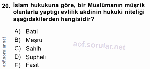 20. soru: İslam hukukuna göre, bir Müslümanın müşrik olanlarla yaptığı evlilik akdinin hukuki niteliği aşağıdakilerden hangisid…