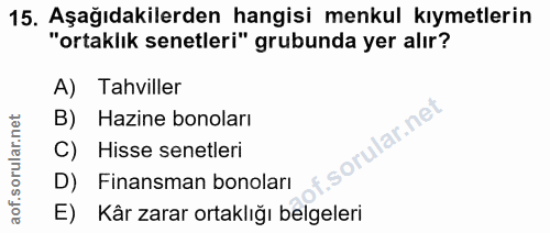 15. soru: Aşağıdakilerden hangisi menkul kıymetlerin "ortaklık senetleri" grubunda yer alır? A) Tahviller B) Hazine bonoları C)…