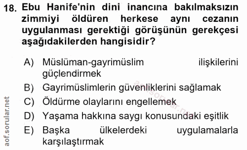 18. soru: Ebu Hanife'nin dini inancına bakılmaksızın zimmiyi öldüren herkese aynı cezanın uygulanması gerektiği görüşünün gerek…