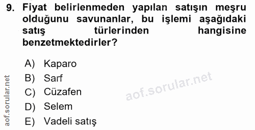 9. soru: Fiyat belirlenmeden yapılan satışın meşru olduğunu savunanlar, bu işlemi aşağıdaki satış türlerinden hangisine benzet…