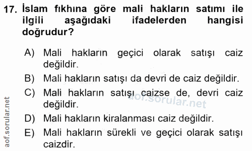 17. soru: İslam fıkhına göre mali hakların satımı ile ilgili aşağıdaki ifadelerden hangisi doğrudur? A) Mali hakların geçici ol…
