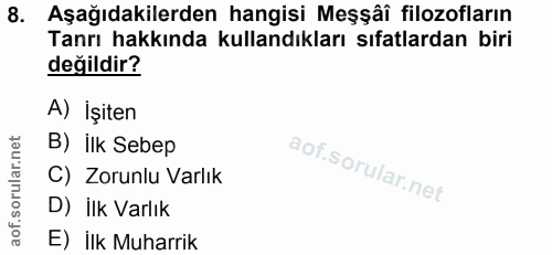 8. soru: Aşağıdakilerden hangisi Meşsâi filozofların Tanrı hakkında kullandıkları sıfatlardan biri değildir? A) İşiten B) İlk…