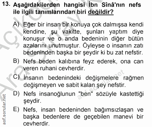 13. soru: Aşağıdakilerden hangisi İbn Sînâ'nın nefs ile ilgili tanımlarından biri değildir? A) Eğer bir insan bir konuya çok da…