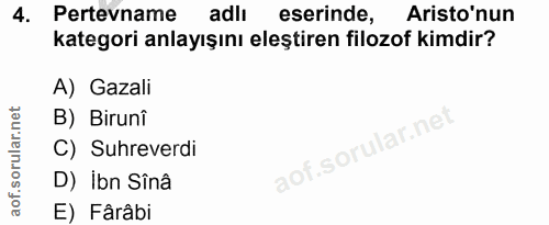 4. soru: Pertevname l adlı eserinde, Aristo'nun kategori anlayışını eleştiren filozof kimdir? A) Gazali B) Biruni C) Suhreverd…