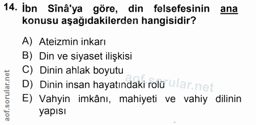 14. soru: İbn Sinâ'ya göre, din felsefesinin ana konusu aşağıdakilerden hangisidir? A) Ateizmin inkarı B) Din ve siyaset ilişki…