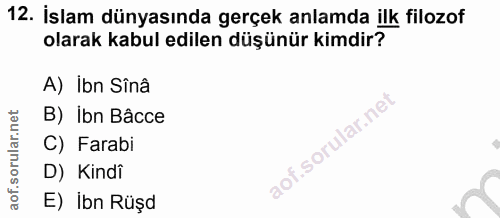 12. soru: İslam dünyasında gerçek anlamda ilk filozof olarak kabul edilen düşünür kimdir? A) Ibn Sînâ B) ibn Bâcce C) Farabi D)…