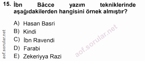15. soru: ibn Bâcce yazım tekniklerinde aşağıdakilerden hangisini örnek almıştır? A) Hasan Basri B) Kindi C) İbn Ravendi D) Far…