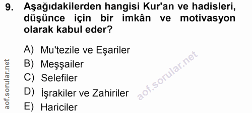 9. soru: Aşağıdakilerden hangisi Kur'an ve hadisleri, düşünce için bir imkân ve motivasyon olarak kabul eder? A) Mu'tezile ve…