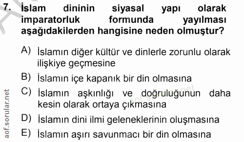 7. soru: islam dininin siyasal yapı olarak imparatorluk formunda yayılması aşağıdakilerden hangisine neden olmuştur? A) İslamı…