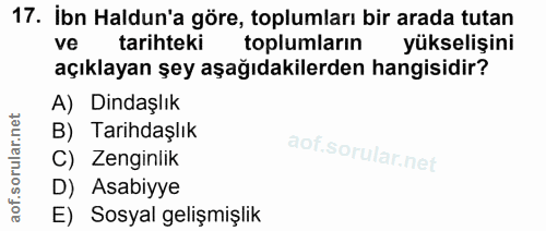 17. soru: İbn Haldun'a göre, toplumları bir arada tutan ve tarihteki toplumların yükselişini açıklayan şey aşağıdakilerden hang…