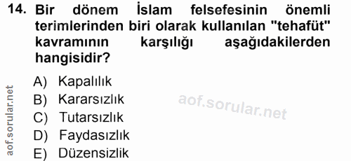 14. soru: Bir dönem islam felsefesinin önemli terimlerinden biri olarak kullanılan "tehafüt" kavramının Karşılığı aşağıdakilerd…