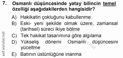 7. soru: Osmanlı düşüncesinde yatay bilincin temel özelliği aşağıdakilerden hangisidir? A) Hakikatin çokluğunu kabullenme B) E…