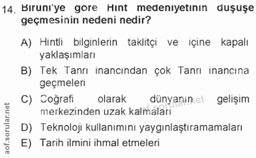 14. soru: Bıruniye gore Hint medeniyetının duşuşe geçmesinin nedeni nedir? A) Hinti bilginlerin taklitçi ve içine kapalı yaklaş…