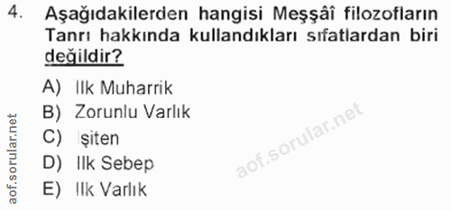 4. soru: Aşağıdakilerden hangisi Meşşâî filozofların Tanrı hakkında kullandıkları sıfatlardan biri değildir? A) Ilk Muharrik B…