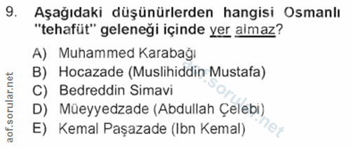 9. soru: Aşağıdaki düşünürlerden hangisi Osmanlı "tehafüt" geleneği içinde yer almaz? A) Muhammed Karabağı B) Hocazade (Muslih…