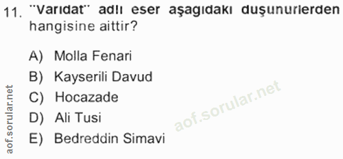 11. soru: "Varıdat" adlı eser aşagıdakı duşunurlerden hangisine aittir? A) Molla Fenari B) Kayserili Davud C) Hocazade D) Ali T…