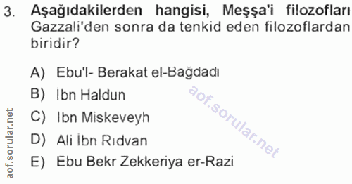 3. soru: Aşağıdakilerden hangisi, Meşşa'i filozofları Gazali'den sonra da tenkid eden filozoflardan biridir? A) Ebu'l- Berakat…