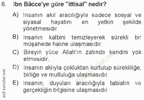 6. soru: Ibn Bâcce'ye göre "ittisal" nedir? A) Insanın akıl aracılığıyla sadece sosyal ve siyasal hayatını en yetkin şekilde y…