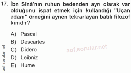 17. soru: İbn Sinâ'nın ruhun bedenden ayrı olarak var olduğunu ispat etmek için kullandığı "Uçan adam" örneğini aynen tekrarlay…