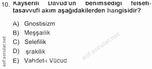 10. soru: Kayserılı Davud 'un benimsedigi Telset!- tasavvufi akım aşağıdakilerden hangisidir? A) Gnostisizm B) Meşailik C) Sele…