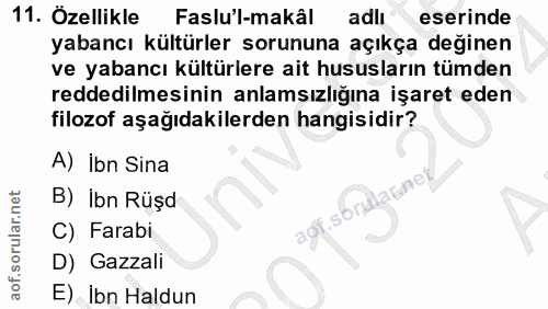11. soru: Özellikle Faslu'l-makâl adlı eserinde yabancı kültürler sorununa açıkça değinen ve yabancı kültürlere ait hususların…