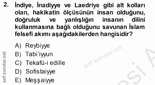 2. soru: İndiye, İnadiyye ve Laedriye gibi alt kolları olan, hakikatin ölçüsünün insan olduğunu, doğruluk ve yanlışlığın insan…