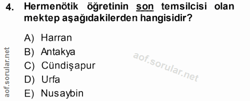 4. soru: Hermenötik öğretinin son temsilcisi olan mektep aşağıdakilerden hangisidir? A) Harran B) Antakya C) Cündişapur D) Urf…